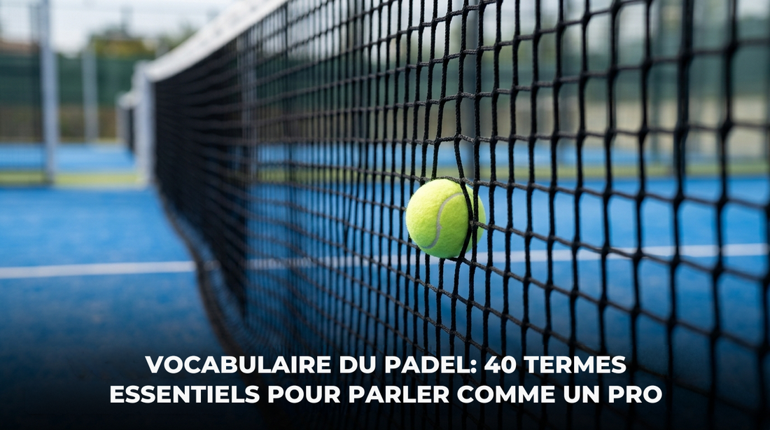 Vocabulaire du padel : 40 termes essentiels pour parler comme un pro
