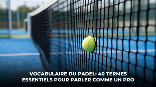 Vocabulaire du padel : 40 termes essentiels pour parler comme un pro