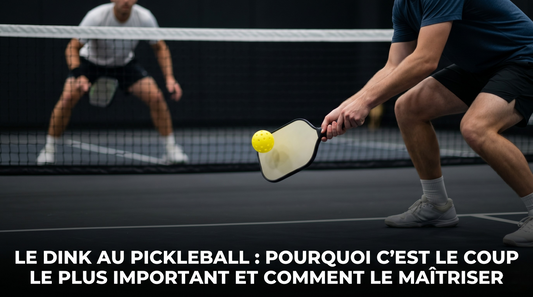 Le dink au pickleball : pourquoi c'est le coup le plus important et comment le maîtriser