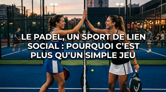 Le padel, un sport de lien social : pourquoi c'est bien plus qu'un simple jeu