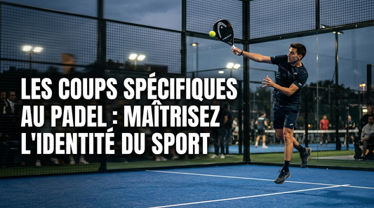 Les coups spécifiques au padel : maîtrisez l'identité du sport